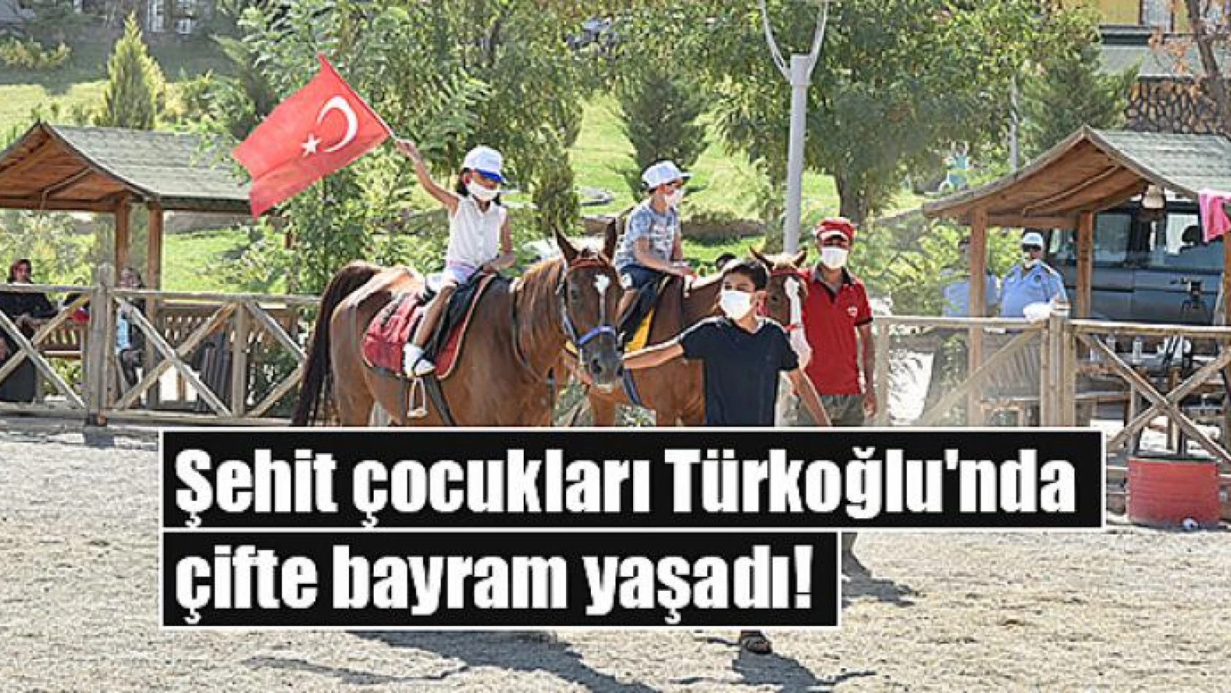 Şehit çocukları Türkoğlu'nda çifte bayram yaşadı