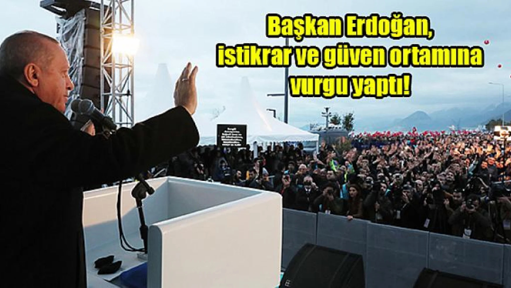 Başkan Erdoğan, istikrar ve güven ortamına vurgu yaptı!