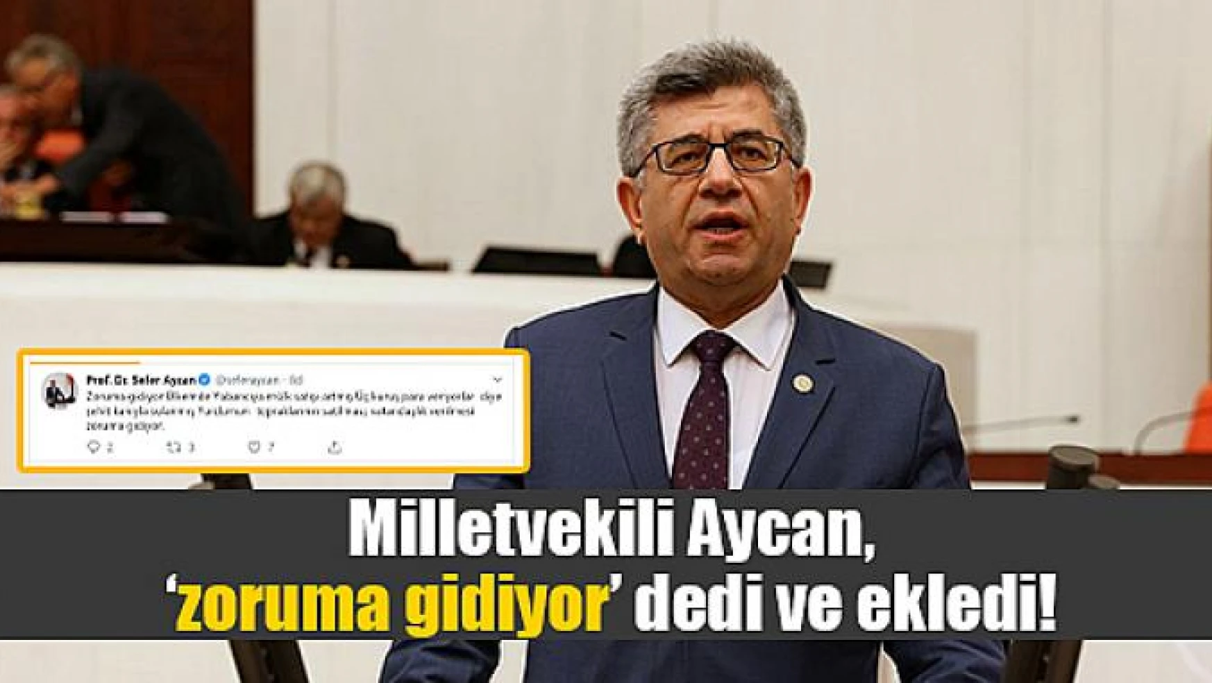 Milletvekili Aycan, 'zoruma gidiyor' dedi ve ekledi!