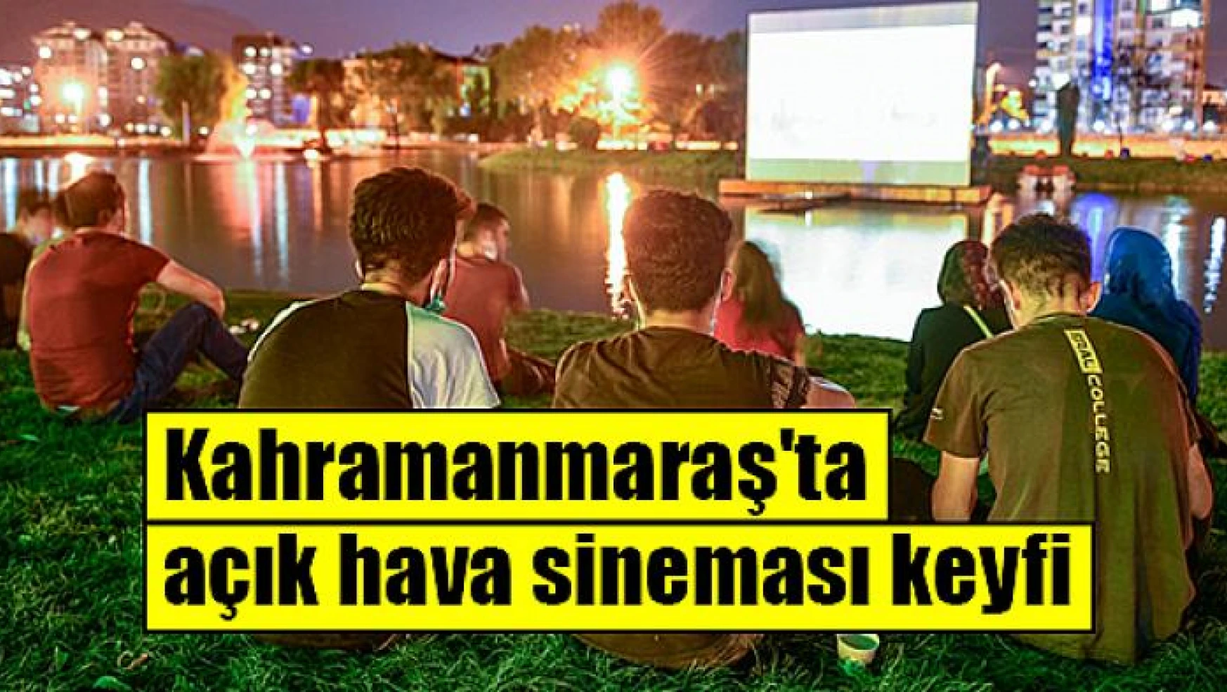 Kahramanmaraş'ta açık hava sineması keyfi