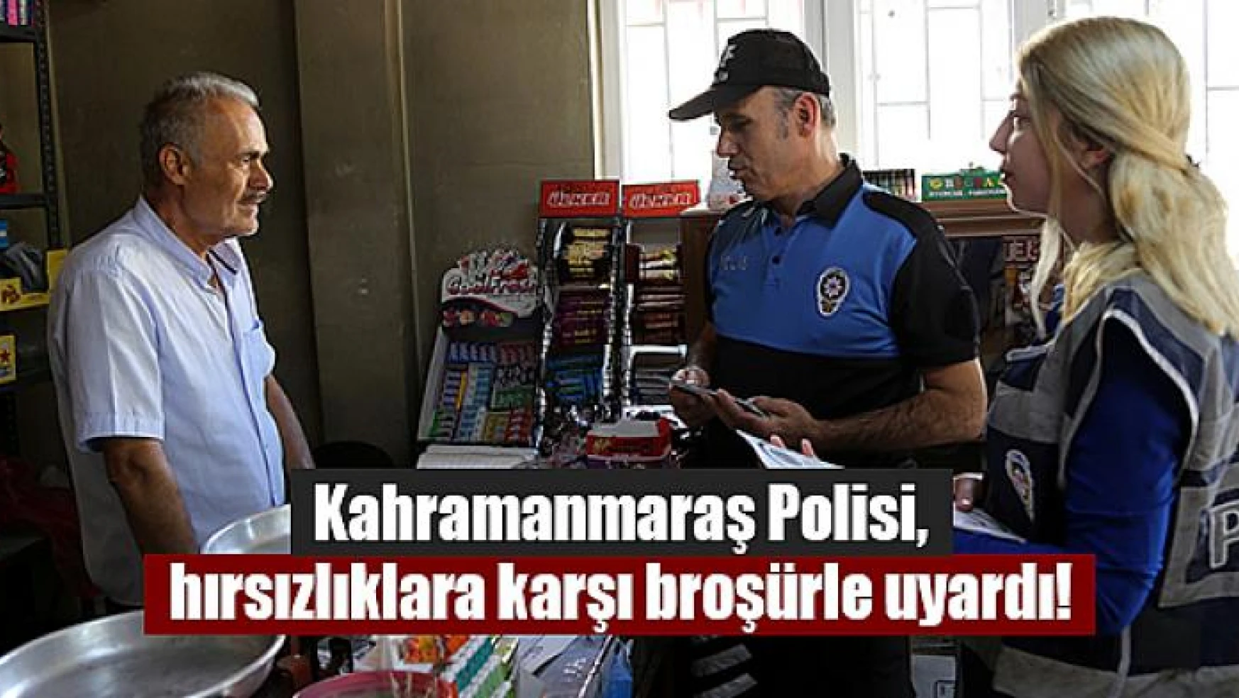 Kahramanmaraş Polisi, hırsızlıklara karşı broşürle uyardı!