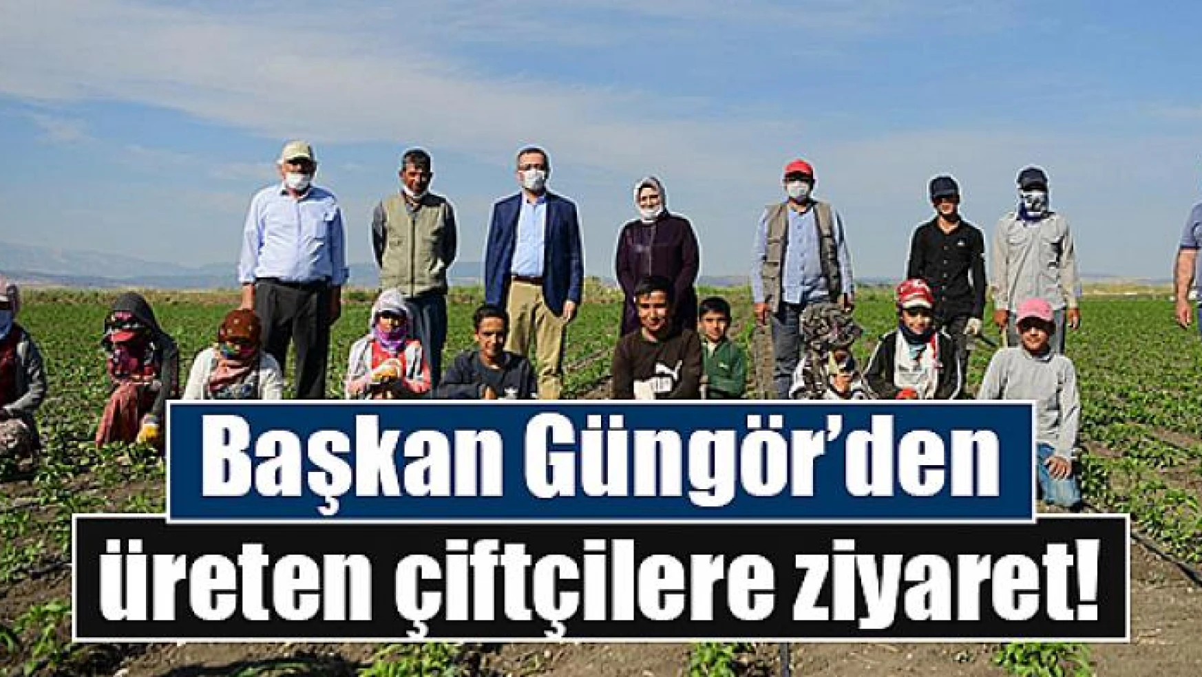 Başkan Güngör'den üreten çiftçilere ziyaret