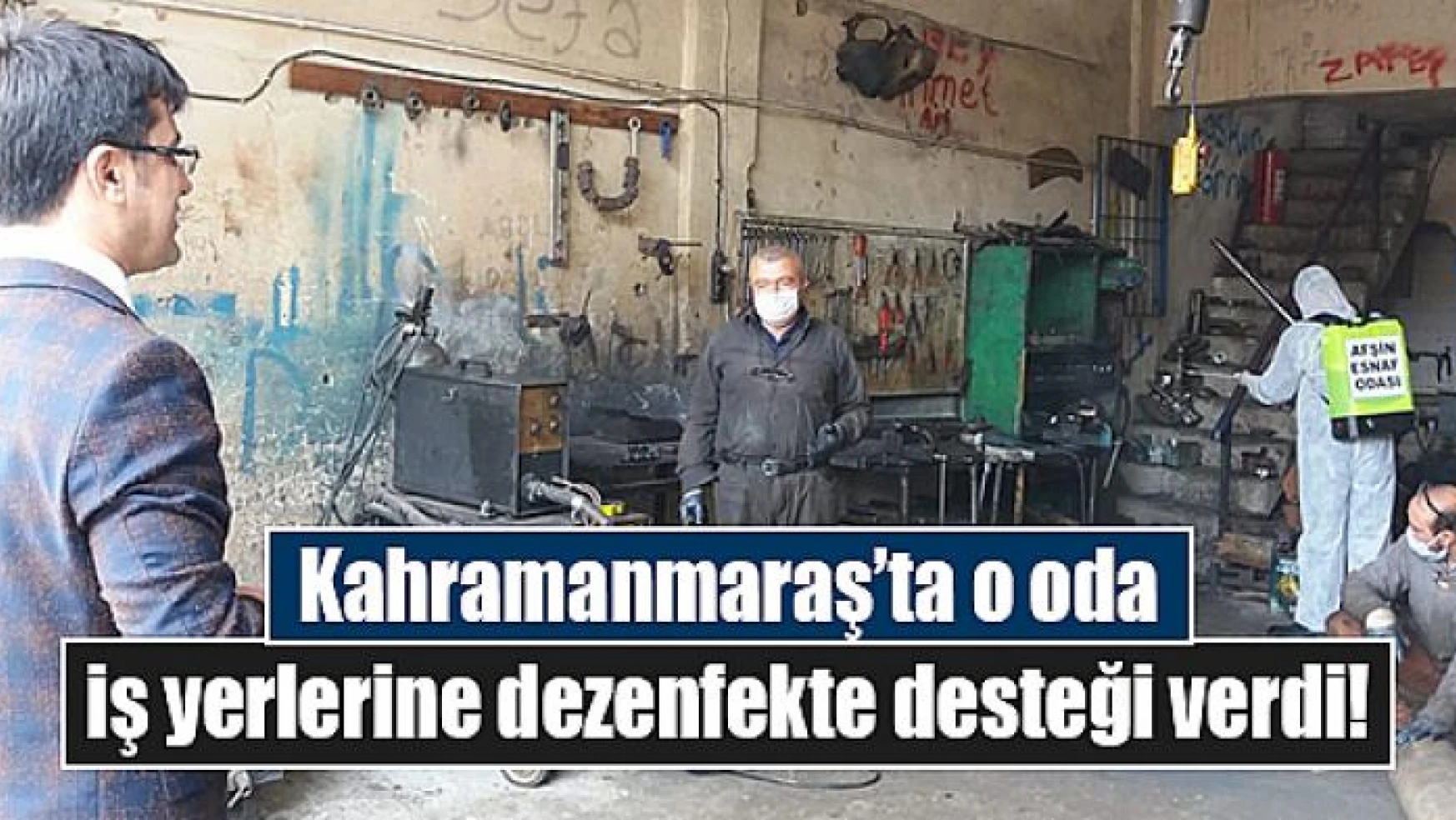 Kahramanmaraş'ta o oda iş yerlerine dezenfekte desteği verdi!