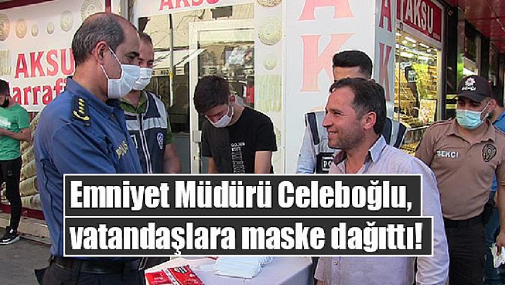 Emniyet Müdürü Celeboğlu,  vatandaşlara maske dağıttı