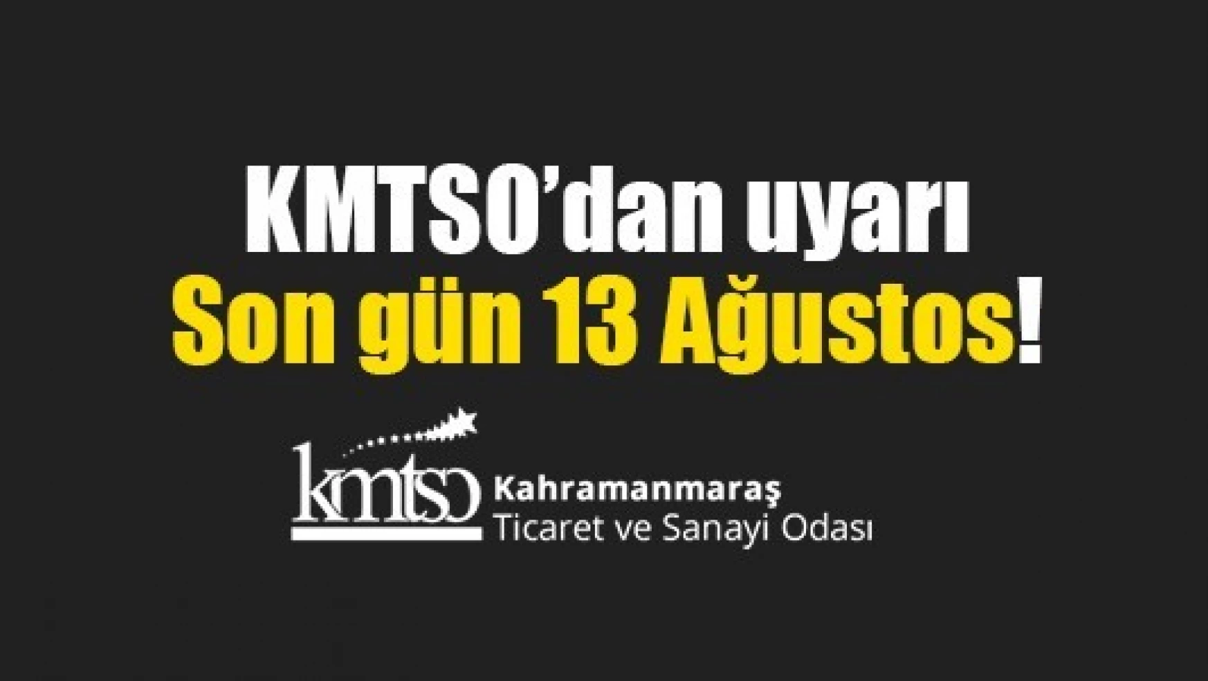 KMTSO'dan uyarı: Son gün 13 Ağustos!