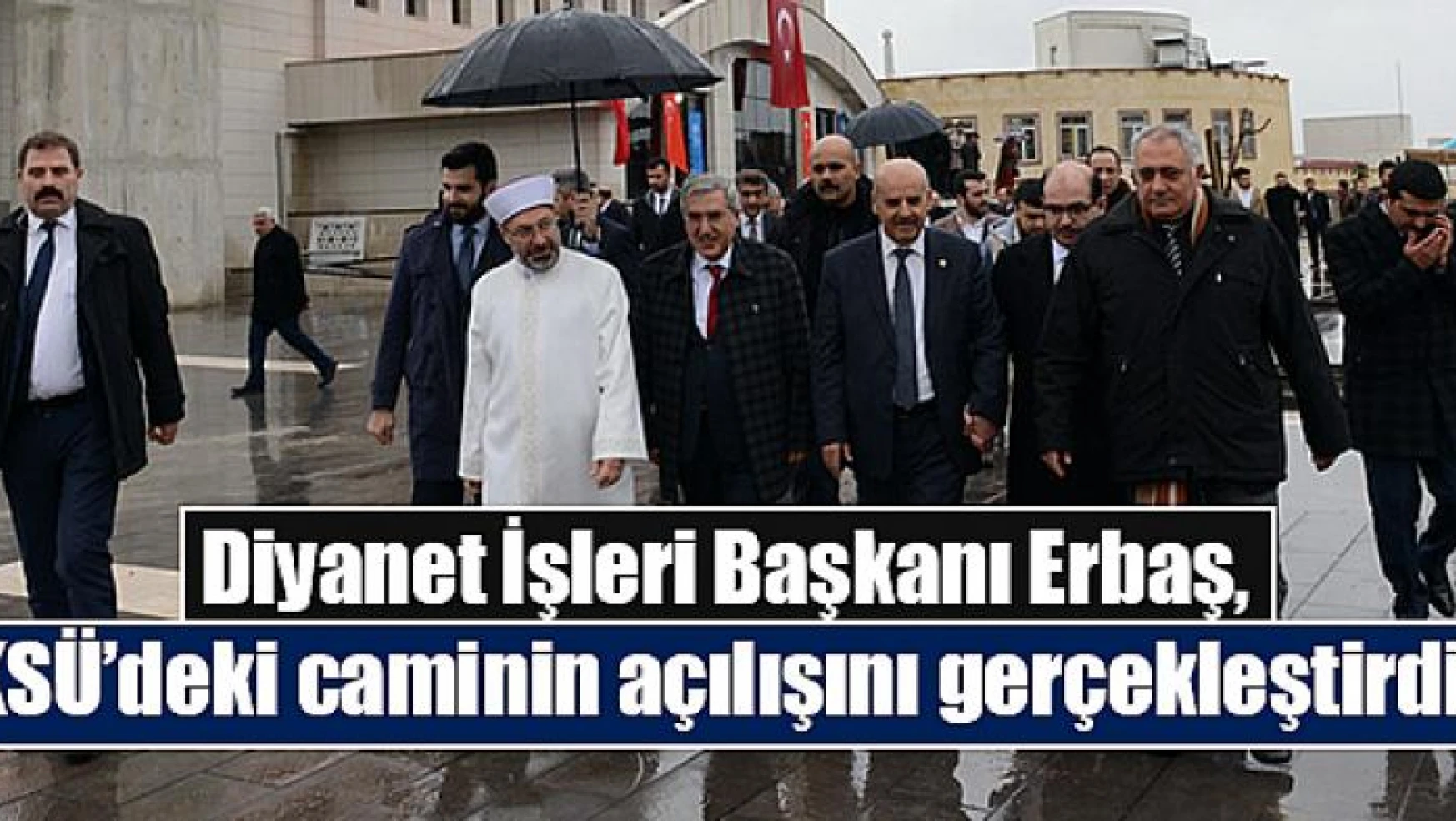 Diyanet İşleri Başkanı Erbaş, KSÜ'deki caminin açılışını gerçekleştirdi!