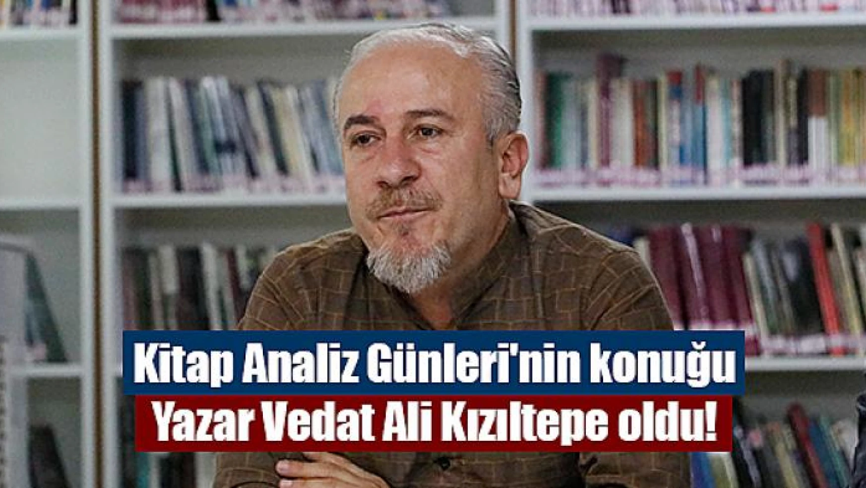 Kitap Analiz Günleri'nin konuğu Yazar Vedat Ali Kızıltepe oldu!