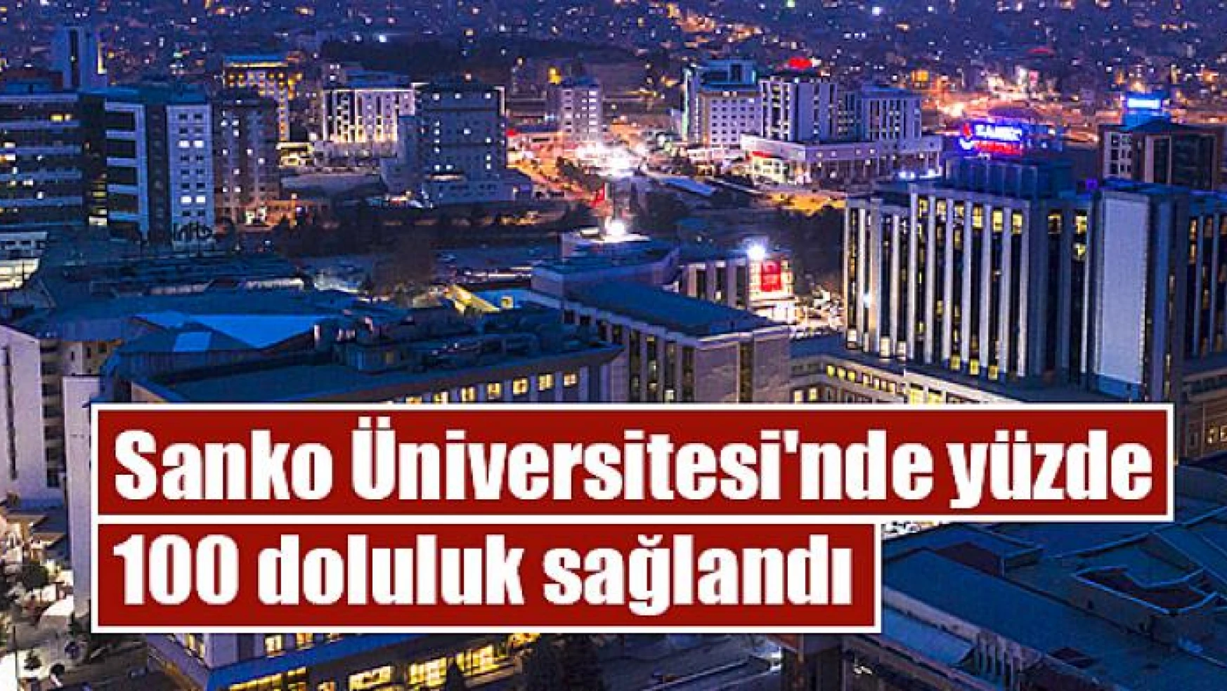 Sanko Üniversitesi'nde yüzde 100 doluluk sağlandı