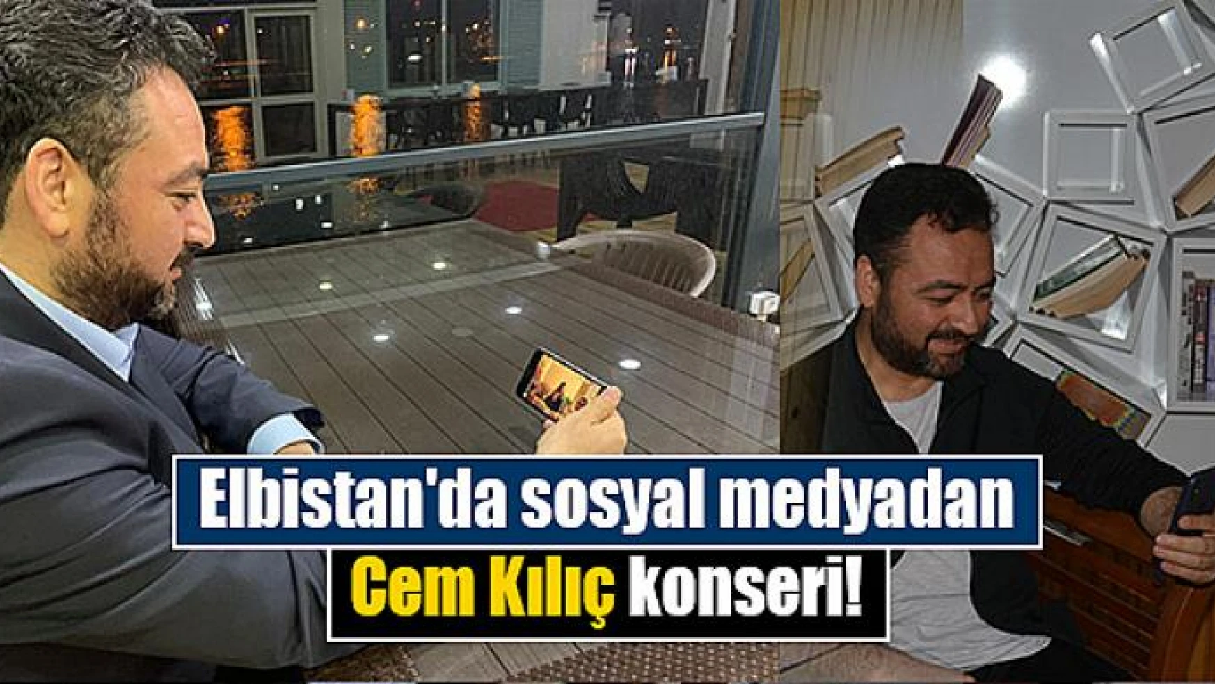 Elbistan'da sosyal medyadan Cem Kılıç konseri!
