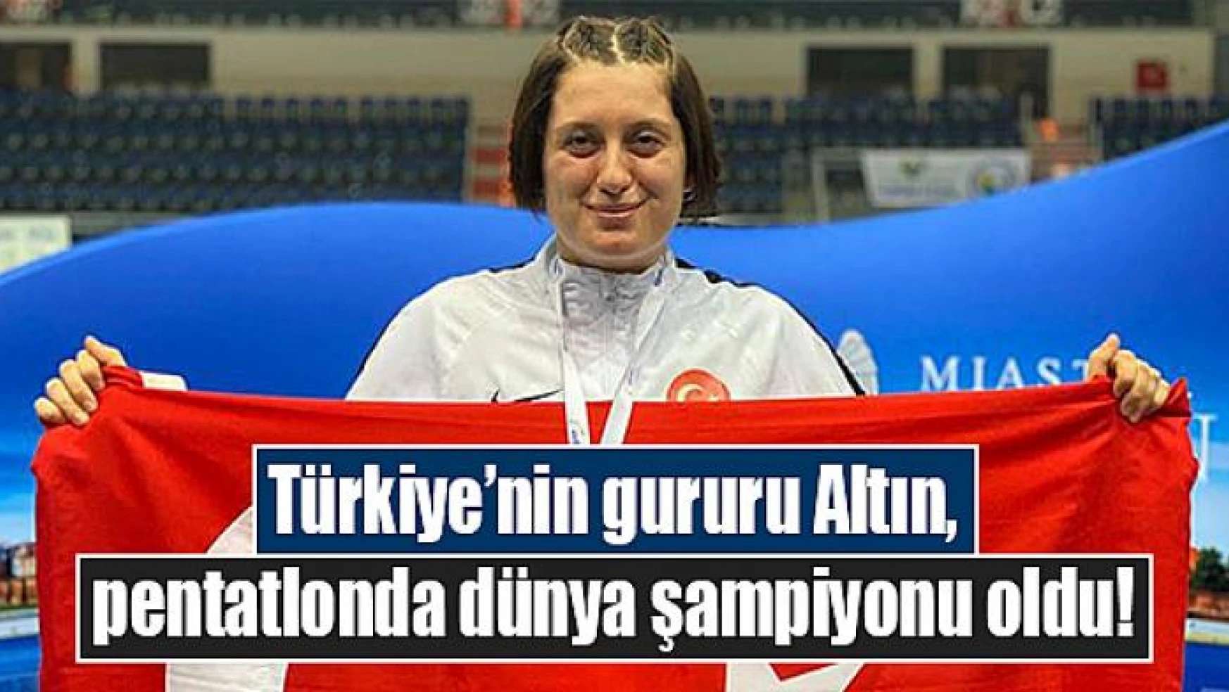 Türkiye'nin gururu Altın, pentatlonda dünya şampiyonu oldu!
