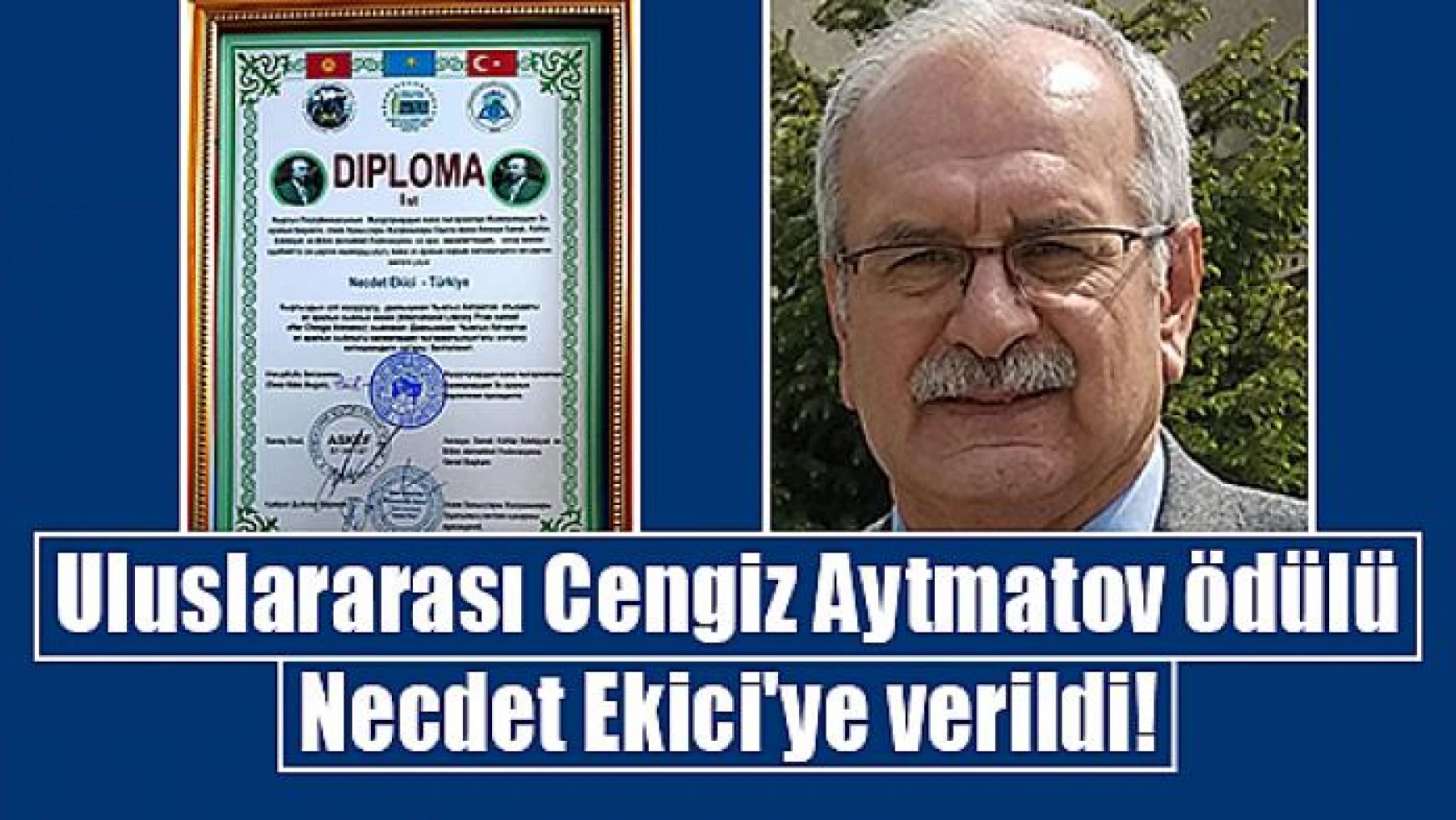 Uluslararası Cengiz Aytmatov Ödülü Necdet Ekici'ye verildi!
