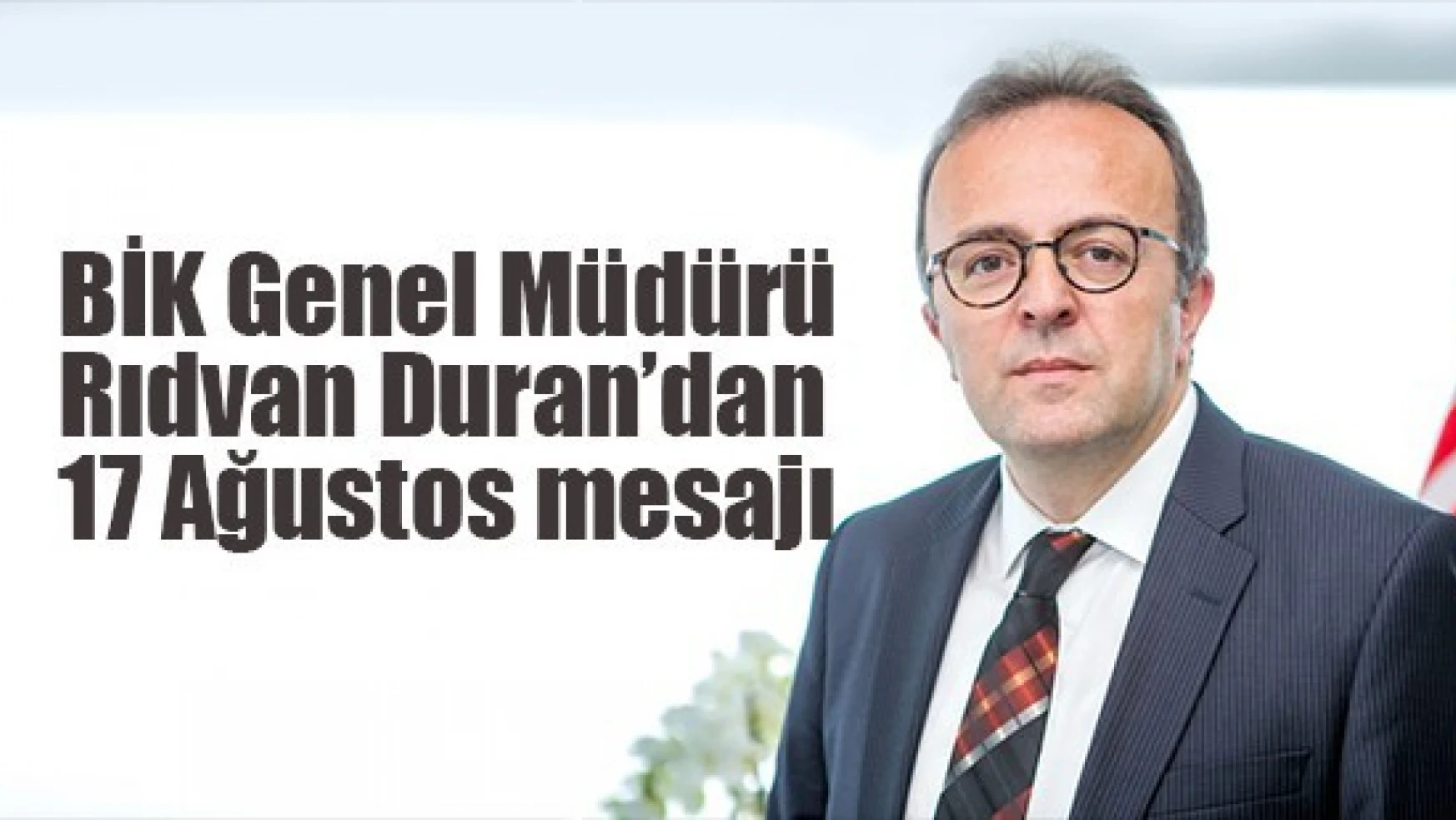 BİK Genel Müdürü Duran'dan 17 Ağustos mesajı