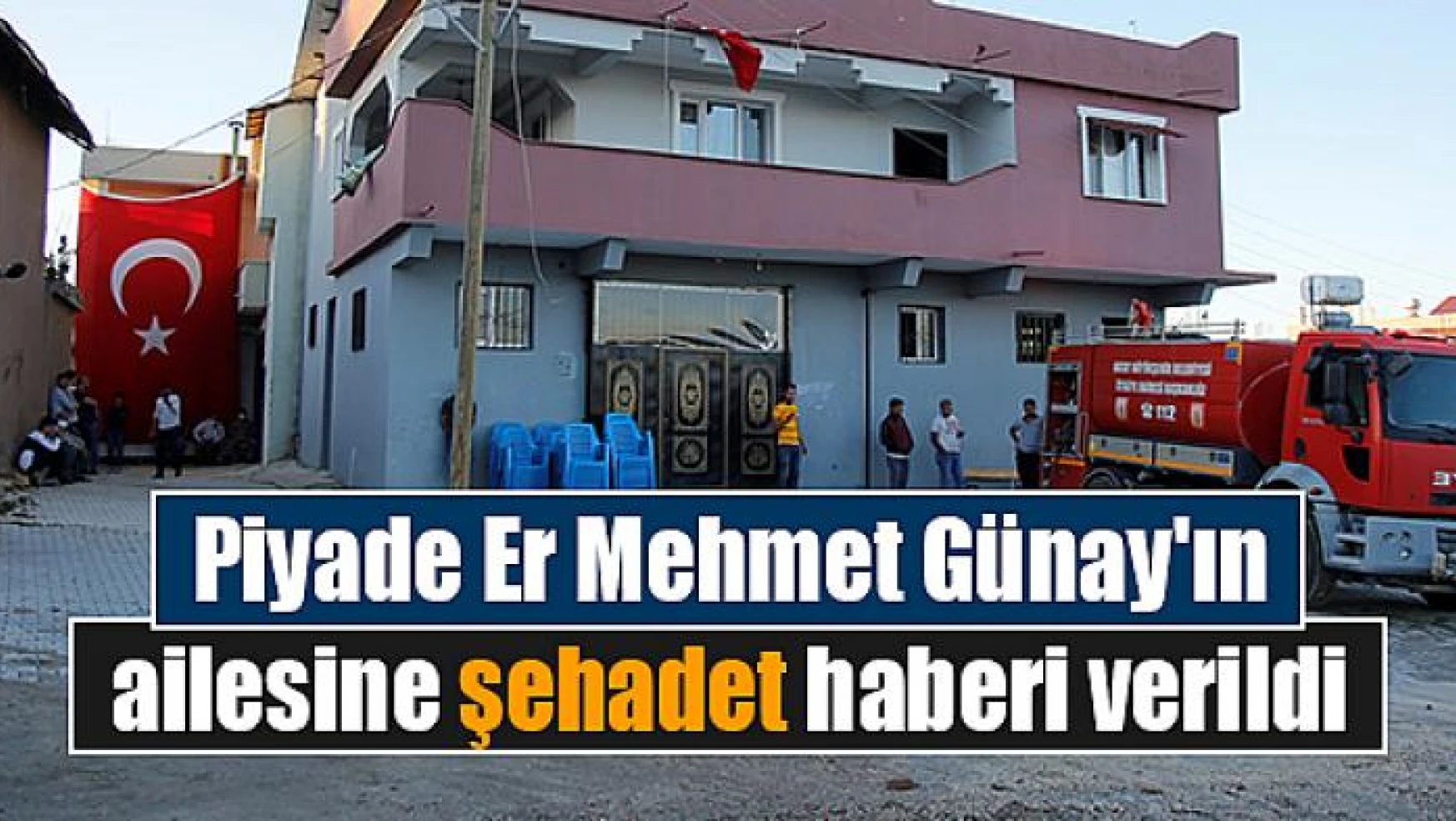 Piyade Er Mehmet Günay'ın ailesine şehadet haberi verildi
