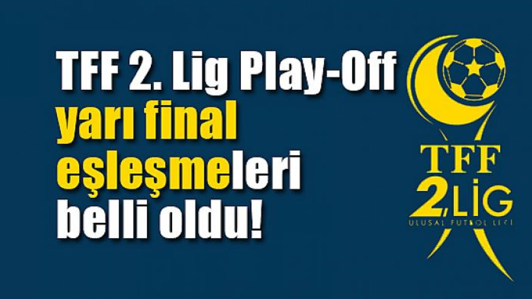 TFF 2. Lig Play-Off yarı final eşleşmeleri belli oldu