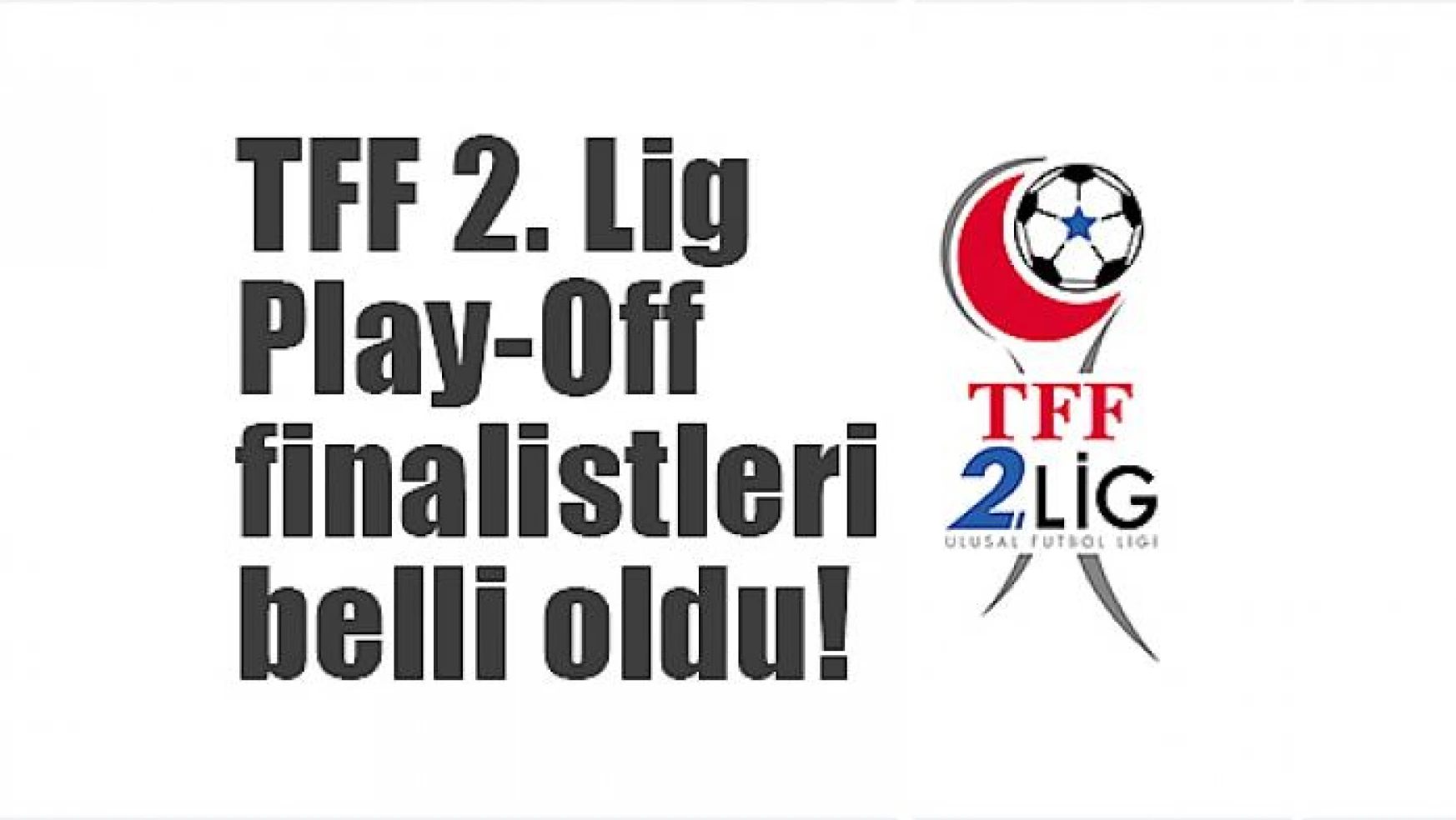 TFF 2. Lig Play-Off finalistleri belli oldu