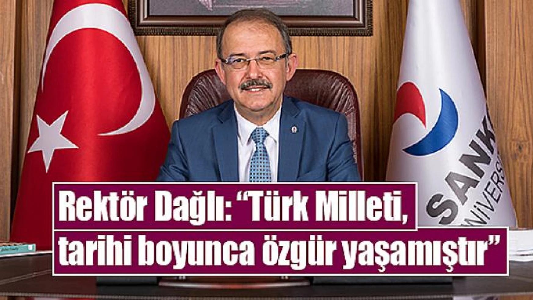 Rektör Dağlı: 'Türk Milleti, tarihi boyunca özgür yaşamıştır'