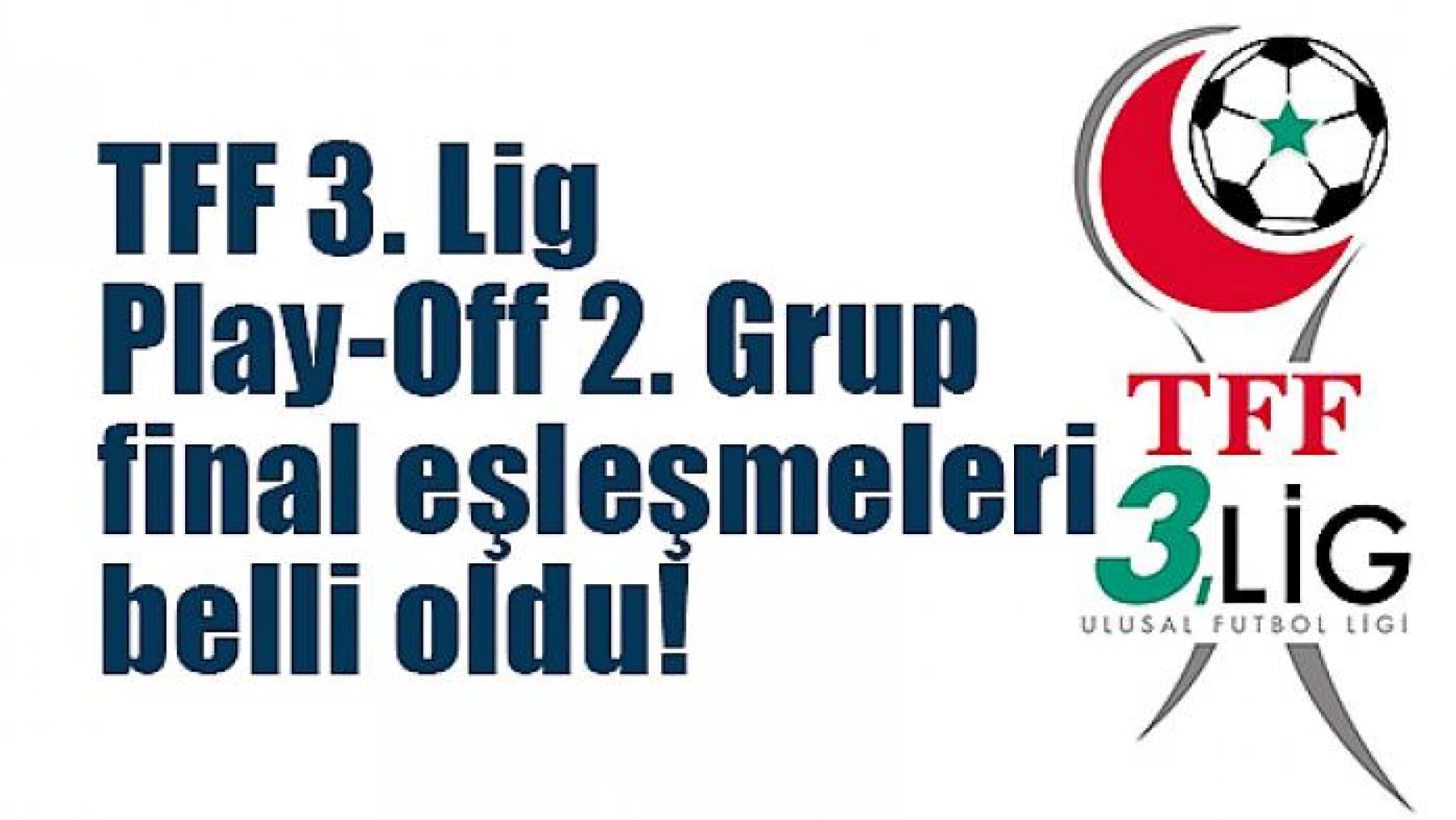TFF 3. Lig Play-Off 2. Grup final eşleşmeleri belli oldu