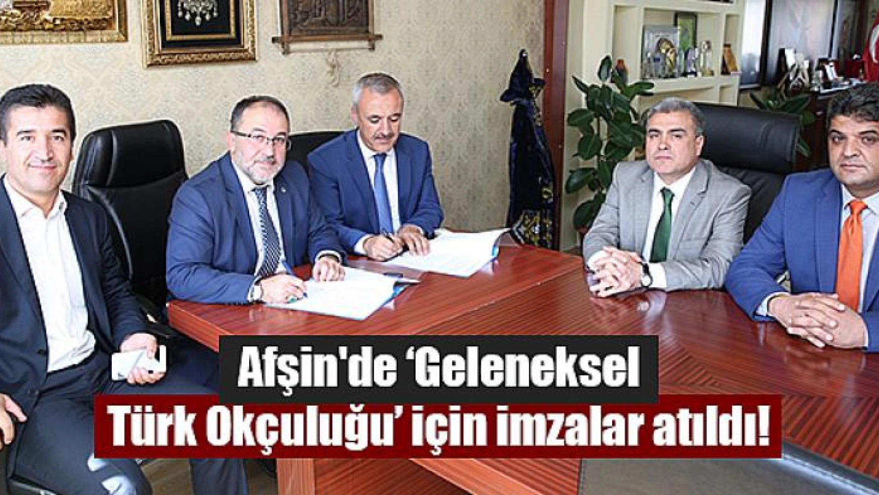 Afşin'de 'Geleneksel Türk Okçuluğu' için imzalar atıldı!