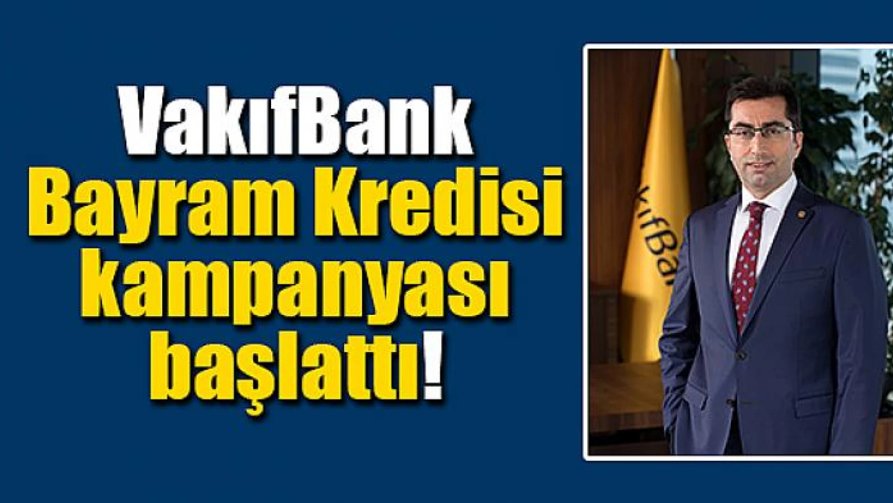 VakıfBank Bayram Kredisi kampanyası başlattı