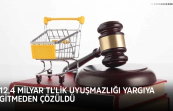 12,4 milyar TL'lik uyuşmazlığı yargıya gitmeden çözüldü