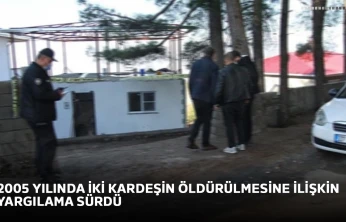 2005 yılında iki kardeşin öldürülmesine ilişkin yargılama sürdü