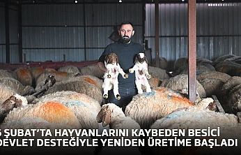 6 Şubat'ta hayvanlarını kaybeden besici devlet desteğiyle yeniden üretime başladı