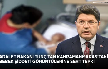 Adalet Bakanı Tunç'tan Kahramanmaraş'taki bebek şiddeti görüntülerine sert tepki