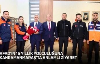 AFAD'ın 16 yıllık yolculuğuna Kahramanmaraş'ta anlamlı ziyaret