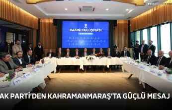 AK Parti'den Kahramanmaraş'ta güçlü mesaj