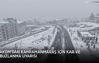 AKOM'dan Kahramanmaraş için kar ve buzlanma uyarısı
