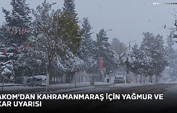 AKOM'dan Kahramanmaraş için yağmur ve kar uyarısı