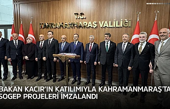 Bakan Kacır'ın katılımıyla Kahramanmaraş'ta SOGEP projeleri imzalandı