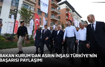 Bakan Kurum'dan Asrın İnşası Türkiye'nin başarısı paylaşımı
