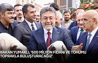 Bakan Yumaklı, '600 milyon fidanı ve tohumu toprakla buluşturacağız'