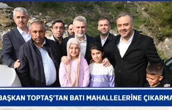 Başkan Toptaş'tan batı mahallelerine çıkarma