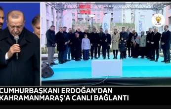 Cumhurbaşkanı Erdoğan'dan Kahramanmaraş'a canlı bağlantı