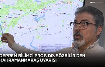 Deprem bilimci Prof. Dr. Sözbilir'den Kahramanmaraş uyarısı