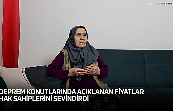 Deprem konutlarında açıklanan fiyatlar hak sahiplerini sevindirdi