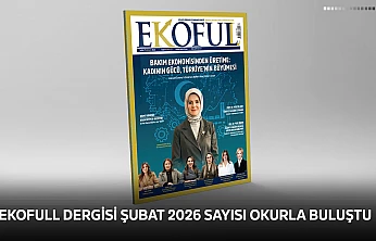 EKOFULL Dergisi Şubat 2026 sayısı okurla buluştu