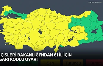 İçişleri Bakanlığı'ndan 61 il için sarı kodlu uyarı