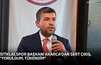 İstiklalspor Başkanı Akarca'dan sert çıkış, 'Yoruldum, tükendim'