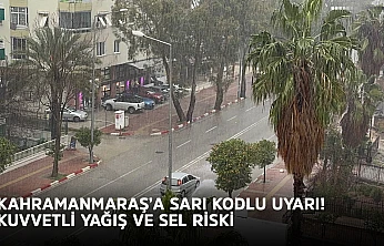Kahramanmaraş'a sarı kodlu uyarı: Kuvvetli yağış ve sel riski