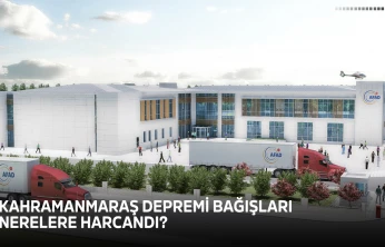 Kahramanmaraş depremi bağışları nerelere harcandı?