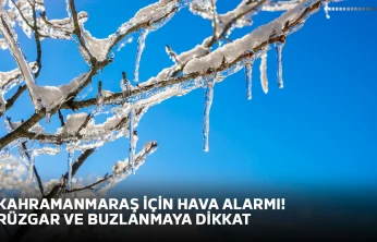 Kahramanmaraş için hava alarmı! Rüzgar ve buzlanmaya dikkat