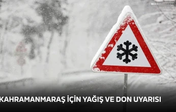 Kahramanmaraş için yağış ve don uyarısı