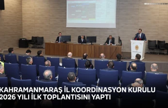 Kahramanmaraş İl Koordinasyon Kurulu 2026 yılı ilk toplantısını yaptı