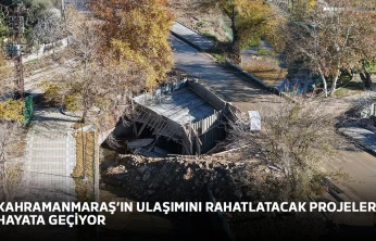 Kahramanmaraş'ın ulaşımını rahatlatacak projeler hayata geçiyor
