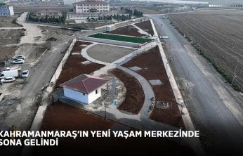 Kahramanmaraş'ın yeni yaşam merkezinde sona gelindi