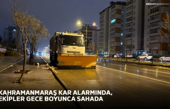 Kahramanmaraş kar alarmında, ekipler gece boyunca sahada