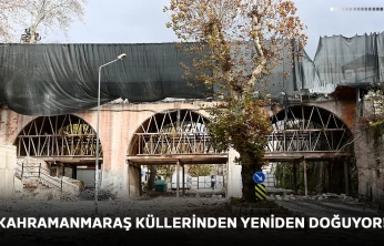 Kahramanmaraş küllerinden yeniden doğuyor!